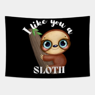 I Like You A Sloth - Cute and Funny Tapestry