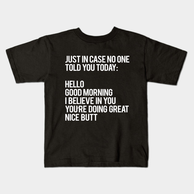 Just In Case No One Told You Today Just In Case Kids T Shirt