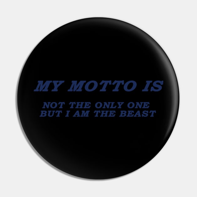 MY MOTTO IS NOT THE ONLY ONE BUT I AM THE BEAST Pin by mohidzStore