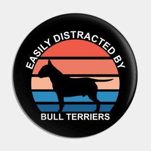 Easily Distracted By Bull Terriers Pin