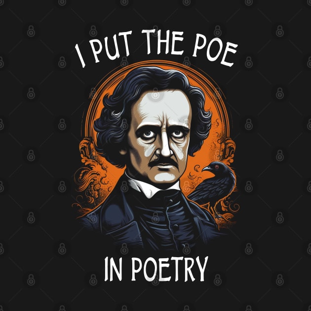 Funny Edgar Allan Poe I Put The Poe In Poetry by Tshirt Samurai