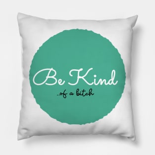 Be Kind Of A Bitch Funny Quote Gift Pillow