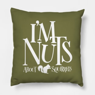 I'm Nuts - funny Squirrel lover Pillow