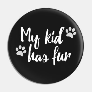 My Kid Has Fur Funny Dog Parent Design Pin