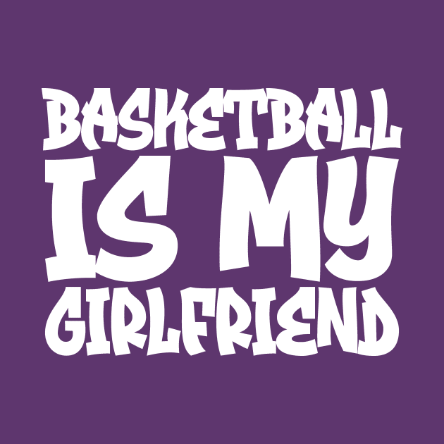 Basketball Is My Girlfriend by colorsplash