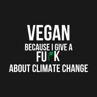 climate change awareness quote - Vegan Because I give a Fu*K  ClimateAction TP greta thunberg T-Shirt