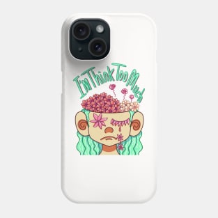 I am Think Too Much Phone Case