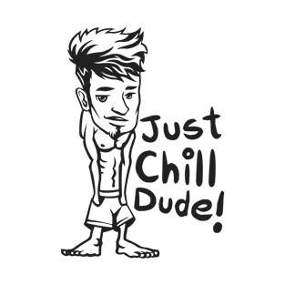 just chill bro T-Shirt