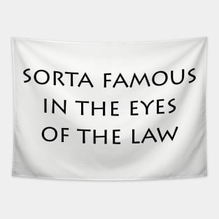 Sorta Famous In the Eyes Of the Law (light shirts) Tapestry