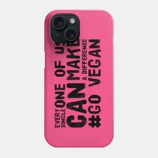 Every Single One Of Us Can Make A Difference #Go Vegan Phone Case