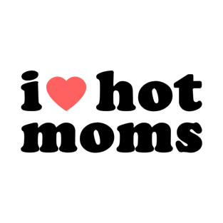 I Heart Hot Moms Vol.2 T-Shirt