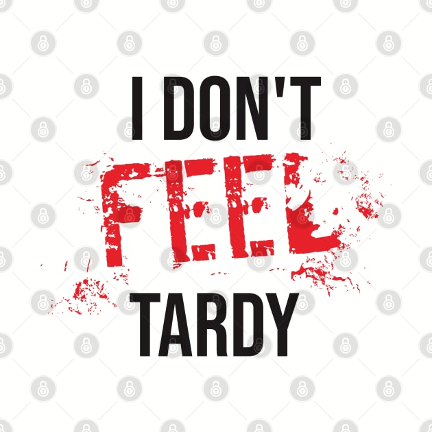 I Don't Feel Tardy by Degiab