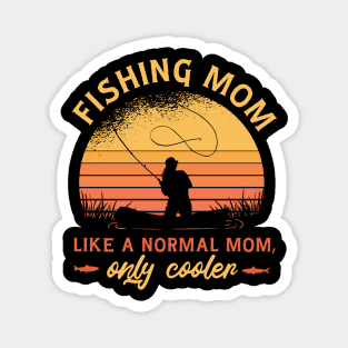 Fishing Mom Like A Normal Mom Only Cooler Girls Love To Fish Magnet