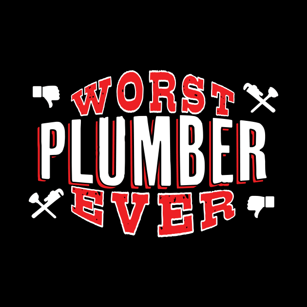 Worst Plumber Ever - Funny gift for homeowners and plumbing lovers by BuzzBenson