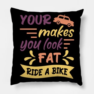 Your car makes you look fat, ride a bike, Retro Bicycle Cycling Quote Gift Idea Pillow