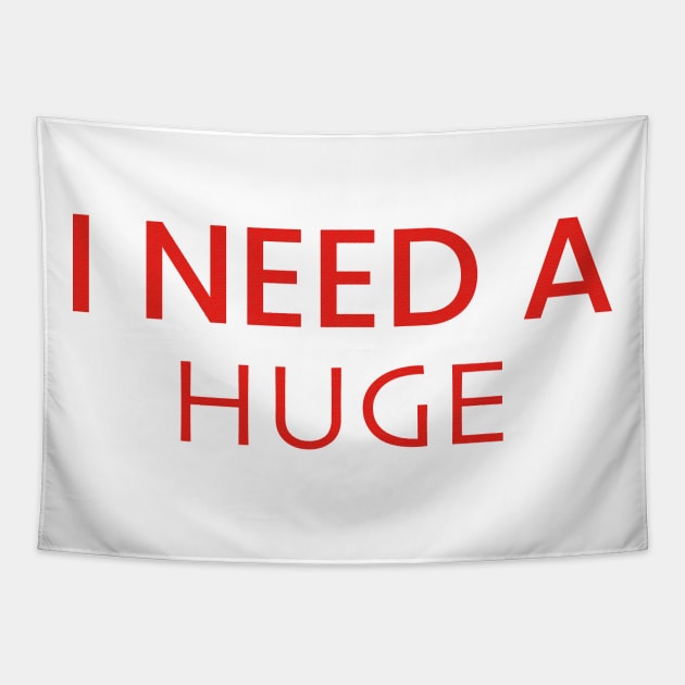 I Need A Huge T-Shirt Tapestry by DesignTuts