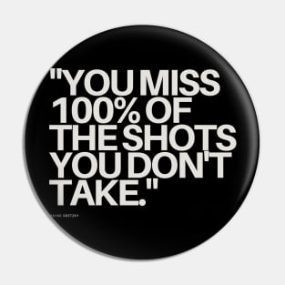 "You miss 100% of the shots you don't take." - Wayne Gretzky Motivational Quote Pin