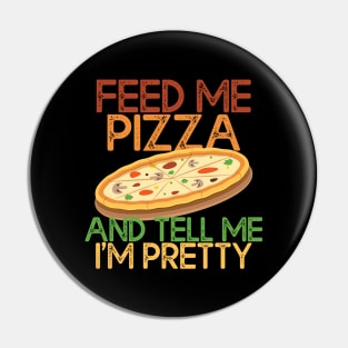 Feed Me Pizza And Tell Me Im Pretty Pizza Lovers Gift Pin