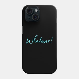 Whatever - Blue Text Design Phone Case