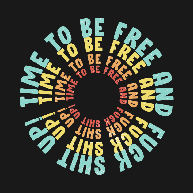 Time to be free and fuck shit up! by Vintage Dream