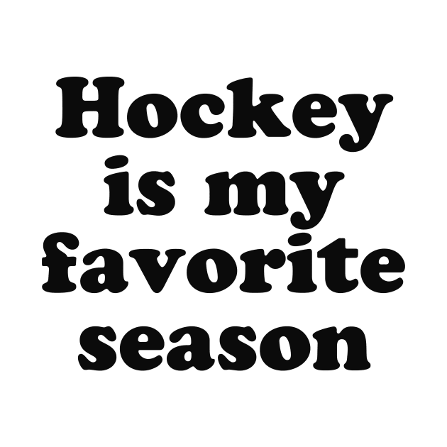 Hockey Is My Favorite Season by We Love Pop Culture