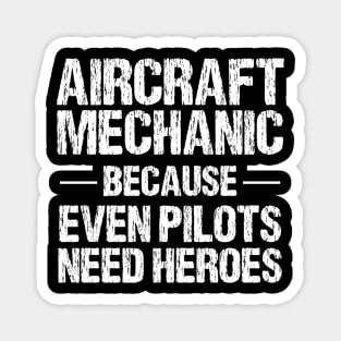 Aircraft Mechanic Because Even Pilots Need Heroes Magnet