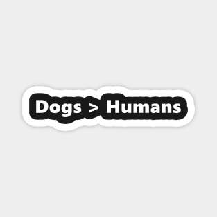 Dogs > Humans funny quote for dog loving introverts. Lettering Digital Illustration Magnet