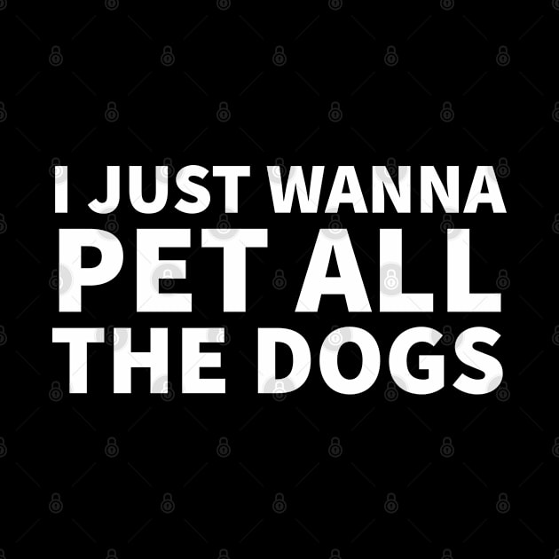 I Just Wanna Pet All the dogs by P-ashion Tee