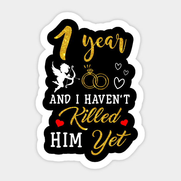 Funny 1st Wedding Anniversary Gift For Wife Wedding Anniversary Gifts For Him Her Pegatina Teepublic Mx