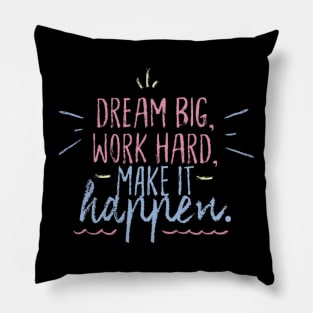 Dream Big Work Hard Make it Happen Pillow