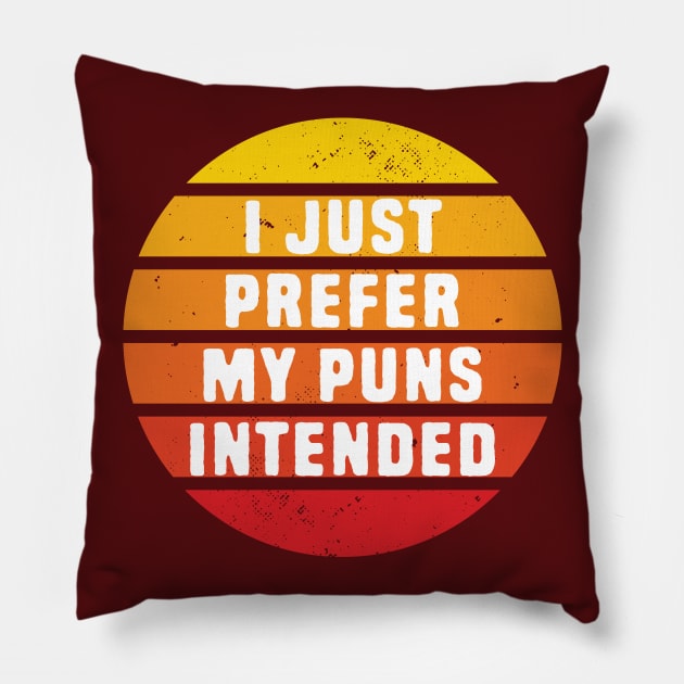 I prefer my pun intended Pillow by Shirts That Bangs