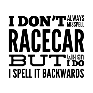 I Don't Always Misspell Racecar But When I Do I Spell It Backwards Funny Sarcastic T-Shirt