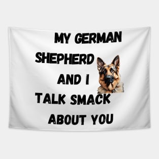 My German Shepherd and I Talk Smack Tapestry