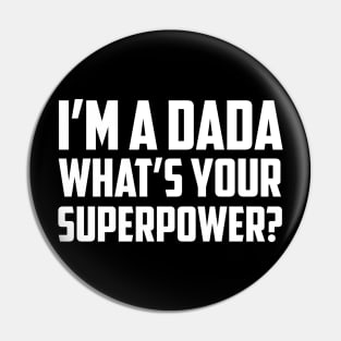 I'm a Dada What's Your Superpower White Pin