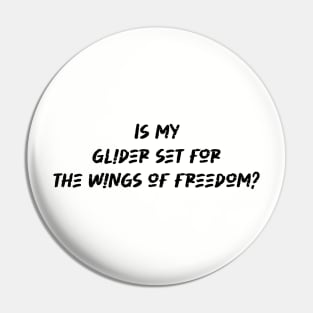 Is my glider set for the wings of freedom - Hang Gliding Lover Pin