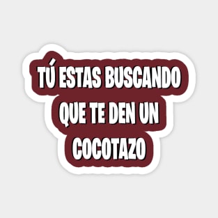 Tu estas buscando cocotazo Magnet