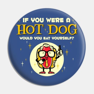 If You Were A Hot Dog Pin