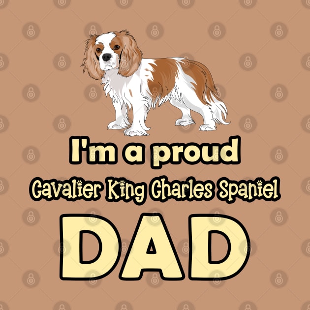 I'm a Proud Cavalier King Charles Spaniel Dad, Blenheim by Cavalier Gifts