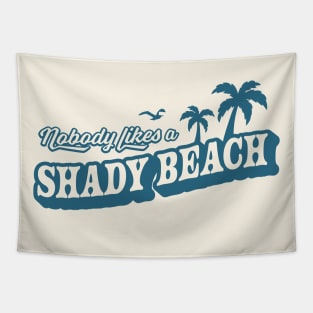 Nobody Likes A Shady Beach Summer Vacation Tapestry