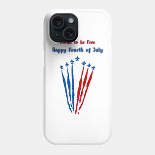 Proud to be Free Happy Fourth of July Phone Case