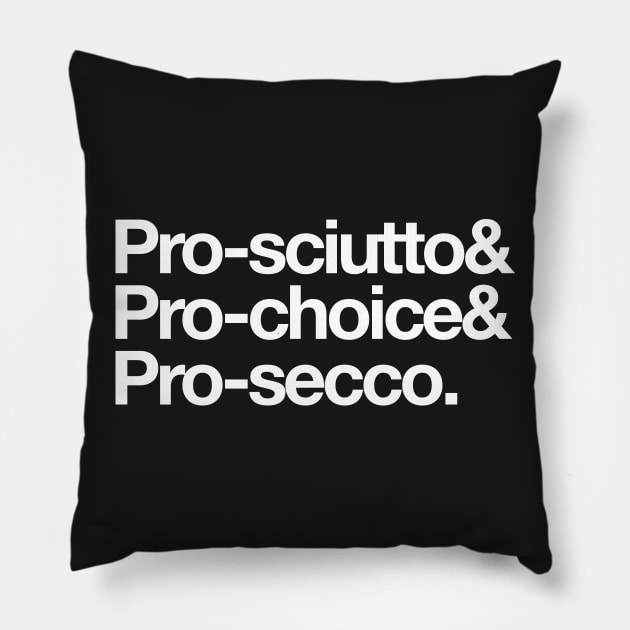 Pro-sciutto & pro-choice & pro-secco Pillow by madcao