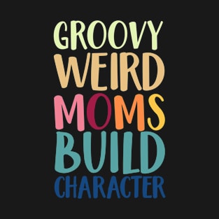 Groovy weird mom build character T-Shirt