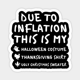 Due To Inflation This is My Halloween Costume Thanksgiving Shirt Christmas Sweater Magnet