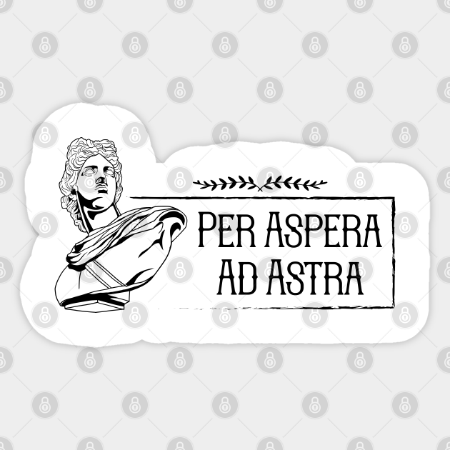 Latin saying - Per Aspera Ad Astra - Per Aspera Ad Astra - Sticker ...