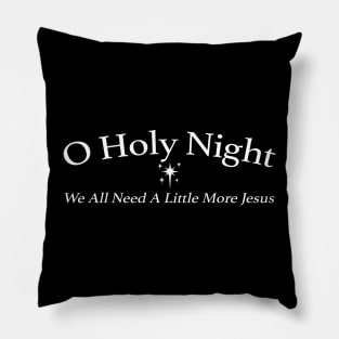 O Holy Night We All Need A Little More Jesus Pillow