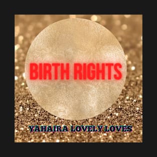 Birth Rights - (Official Video) by Yahaira Lovely Loves T-Shirt