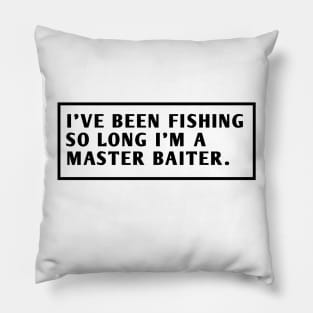 I'Ve Been Fishing So Long I'M A Master Baiter Pillow