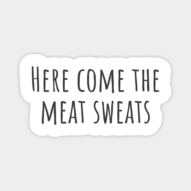 Meat Sweats Magnet by ryanmcintire1232