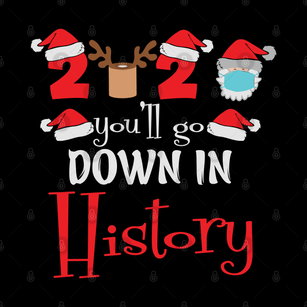 2020 you'll go down in history Quarantined Christmas gift by BadDesignCo