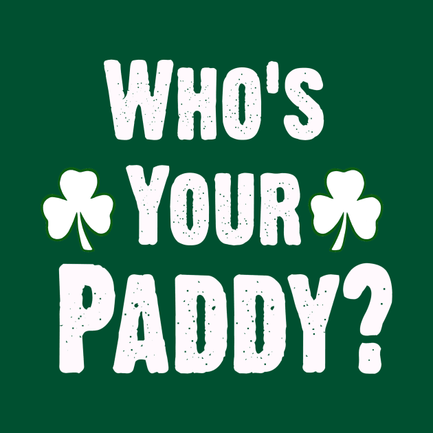 Who Is Your Paddy. Funny St Patricks Day by CoolApparelShop